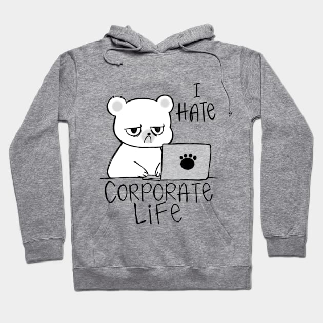 I Hate Corporate Life, Hate Work Hoodie by charsheee